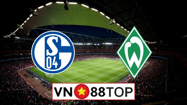 Soi kèo, Tỷ lệ cược Schalke 04 vs Werder Bremen, 20h30 ngày 30/5/2020