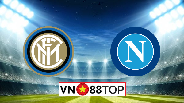 Soi kèo nhà cái, Tỷ lệ cược Inter Milan vs Napoli – 02h45 – 29/07/2020