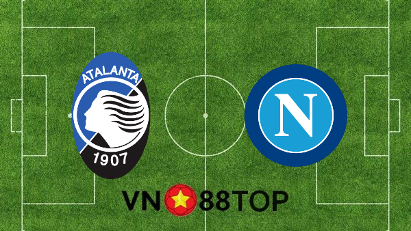 Soi kèo nhà cái, Tỷ lệ cược Atalanta vs Napoli – 02h45 – 11/02/2021