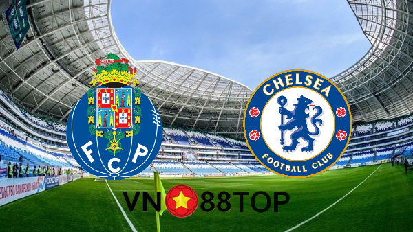 Soi kèo nhà cái, Tỷ lệ cược FC Porto vs Chelsea – 02h00 – 08/04/2021