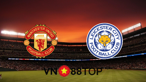 Soi kèo nhà cái, Tỷ lệ cược Manchester Utd vs Leicester City – 00h00 – 12/05/2021