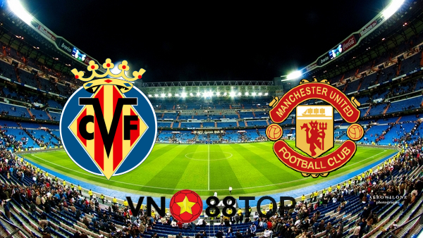 Soi kèo nhà cái, Tỷ lệ cược Villarreal vs  Manchester Utd – 02h00 – 27/05/2021