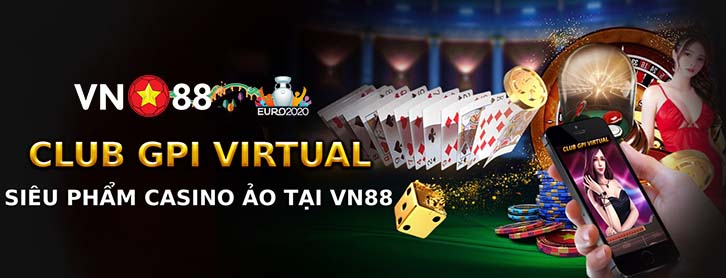 CLB GPI Virtual Vn88 – Casino ảo phiên bản đặc biệt tại nhà cái VN88