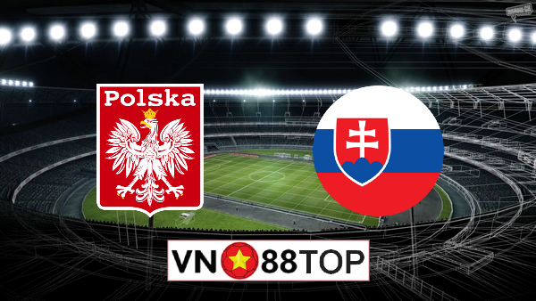 Soi kèo nhà cái, Tỷ lệ cược Ba Lan vs Slovakia – 23h00 – 14/06/2021