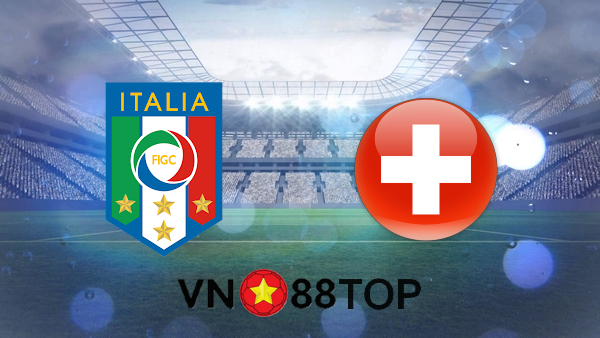 Soi kèo nhà cái, Tỷ lệ cược Italy vs Thụy Sĩ – 02h00 – 17/06/2021