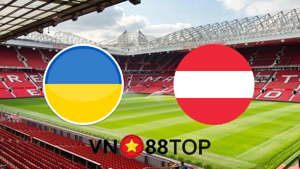 Soi kèo nhà cái, Tỷ lệ cược Ukraine vs Áo – 23h00 – 21/06/2021