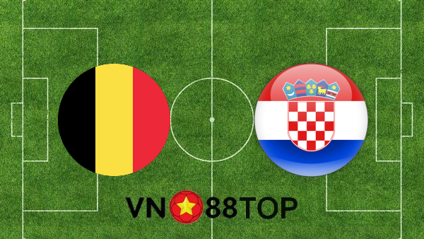 Soi kèo nhà cái, Tỷ lệ cược Bỉ vs Croatia – 01h45 – 07/06/2021