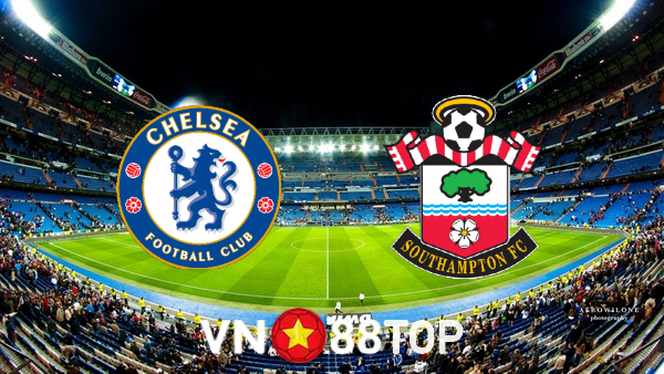 Soi kèo nhà cái, tỷ lệ kèo bóng đá: Chelsea vs  Southampton – 01h45 – 27/10/2021