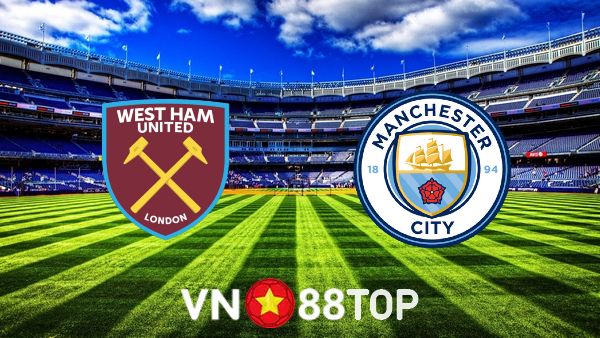 Soi kèo nhà cái, tỷ lệ kèo bóng đá: West Ham vs Manchester City – 01h45 – 28/10/2021