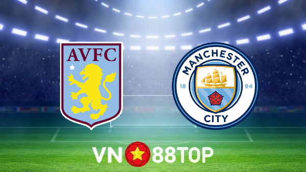 Soi kèo nhà cái, tỷ lệ kèo bóng đá: Aston Villa vs Manchester City – 03h15 – 02/12/2021