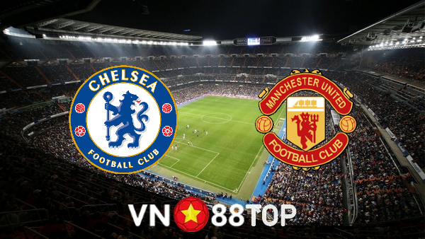 Soi kèo nhà cái, tỷ lệ kèo bóng đá: Chelsea vs Manchester Utd – 23h30 – 28/11/2021