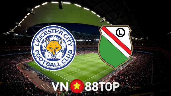 Soi kèo nhà cái, tỷ lệ kèo bóng đá: Leicester City vs Legia – 03h00 – 26/11/2021
