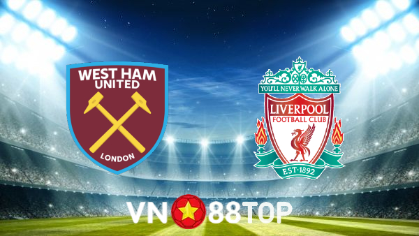 Soi kèo nhà cái, tỷ lệ kèo bóng đá: West Ham vs Liverpool – 23h30 – 07/11/2021