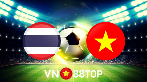 Soi kèo nhà cái, tỷ lệ kèo bóng đá: Thái Lan vs Việt Nam – 19h30 – 26/12/2021