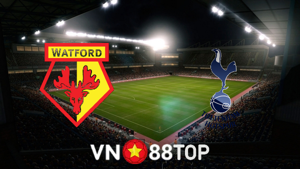 Soi kèo nhà cái, tỷ lệ kèo bóng đá: Watford vs Tottenham – 22h00 – 01/01/2022