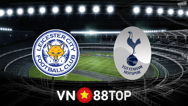 Soi kèo nhà cái, tỷ lệ kèo bóng đá: Leicester City vs Tottenham – 02h30 – 20/01/2022