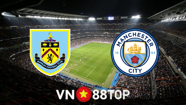 Soi kèo nhà cái, tỷ lệ kèo bóng đá: Burnley vs Manchester City – 21h00 – 02/04/2022