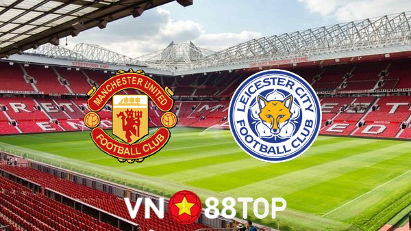 Soi kèo nhà cái, tỷ lệ kèo bóng đá: Manchester Utd vs Leicester City – 23h30 – 02/04/2022