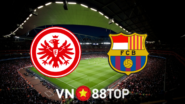 Soi kèo nhà cái, tỷ lệ kèo bóng đá: Eintracht Frankfurt vs Barcelona – 02h00 – 08/04/2022