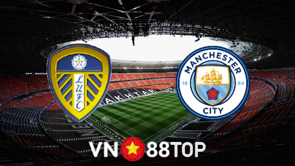 Soi kèo nhà cái, tỷ lệ kèo bóng đá: Leeds Utd vs Manchester City – 23h30 – 30/04/2022