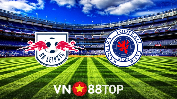 Soi kèo nhà cái, tỷ lệ kèo bóng đá: RB Leipzig vs Rangers – 02h00 – 29/04/2022