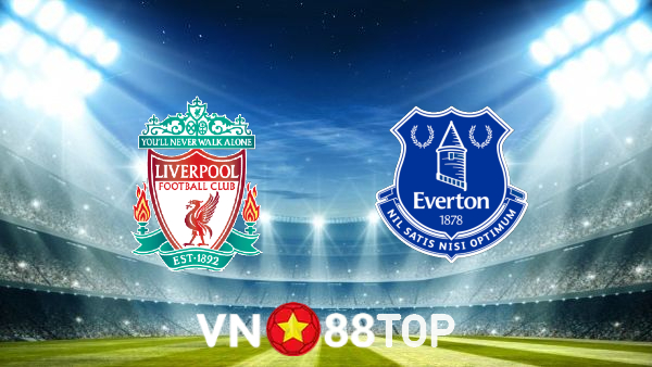 Soi kèo nhà cái, tỷ lệ kèo bóng đá: Liverpool vs Everton – 22h30 – 24/04/2022