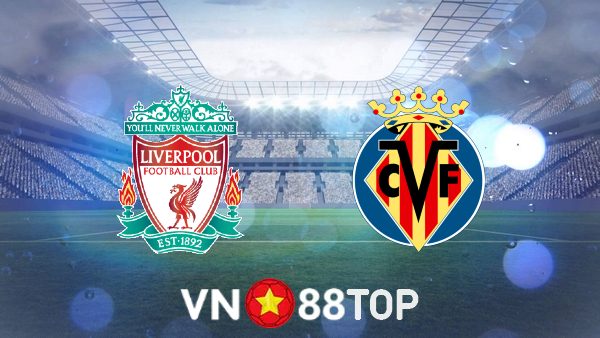 Soi kèo nhà cái, tỷ lệ kèo bóng đá: Liverpool vs Villarreal – 02h00 – 28/04/2022