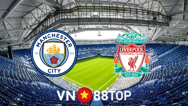 Soi kèo nhà cái, tỷ lệ kèo bóng đá: Manchester City vs Liverpool – 22h30 – 10/04/2022