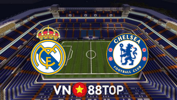 Soi kèo nhà cái, tỷ lệ kèo bóng đá: Real Madrid vs Chelsea – 02h00 – 13/04/2022