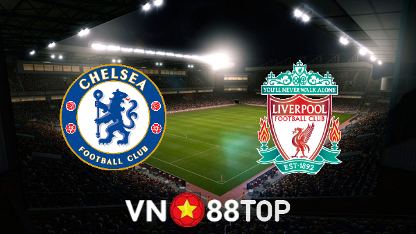 Soi kèo nhà cái, tỷ lệ kèo bóng đá: Chelsea vs Liverpool – 22h45 – 14/05/2022