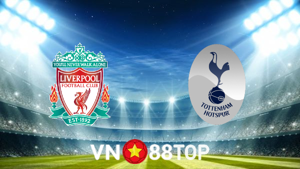 Soi kèo nhà cái, tỷ lệ kèo bóng đá: Liverpool vs Tottenham – 01h45 – 08/05/2022