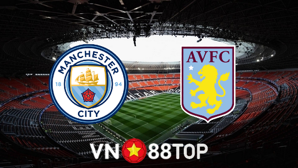 Soi kèo nhà cái, tỷ lệ kèo bóng đá: Manchester City vs Aston Villa – 22h00 – 22/05/2022