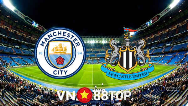 Soi kèo nhà cái, tỷ lệ kèo bóng đá: Manchester City vs Newcastle – 22h30 – 08/05/2022