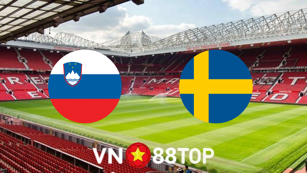 Soi kèo nhà cái, tỷ lệ kèo bóng đá: Slovenia vs Thụy Điển – 01h45 – 03/06/2022