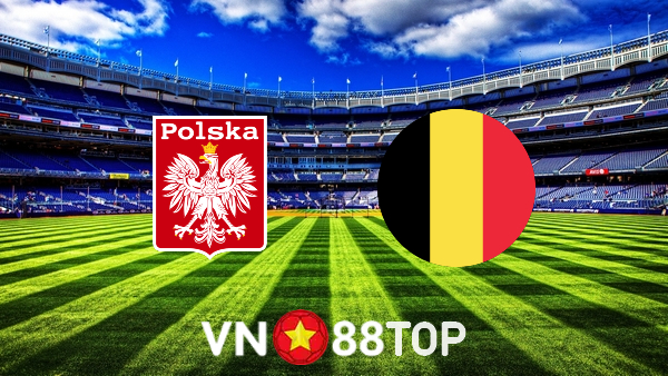 Soi kèo nhà cái, tỷ lệ kèo bóng đá: Ba Lan vs Bỉ – 01h45 – 15/06/2022
