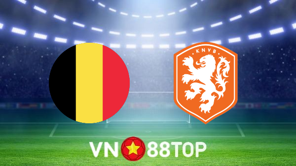 Soi kèo nhà cái, tỷ lệ kèo bóng đá: Bỉ vs Hà Lan – 01h45 – 04/06/2022