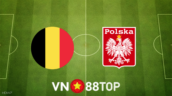 Soi kèo nhà cái, tỷ lệ kèo bóng đá: Bỉ vs Ba Lan – 01h45 – 09/06/2022