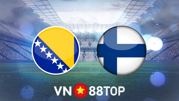 Soi kèo nhà cái, tỷ lệ kèo bóng đá: Bosnia vs Phần Lan – 01h45 – 16/06/2022