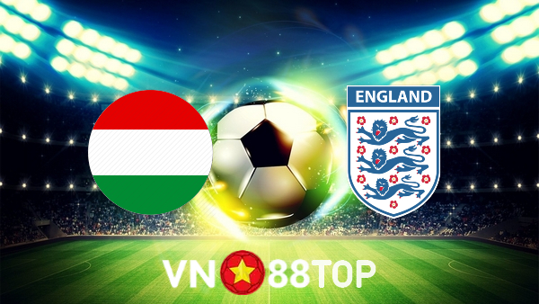 Soi kèo nhà cái, tỷ lệ kèo bóng đá: Hungary vs Anh – 23h00 – 04/06/2022