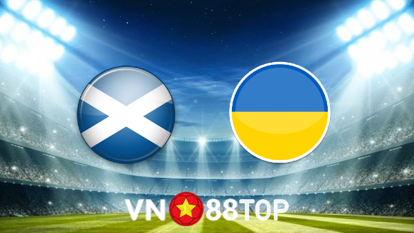 Soi kèo nhà cái, tỷ lệ kèo bóng đá: Scotland vs Ukraine – 01h45 – 02/06/2022