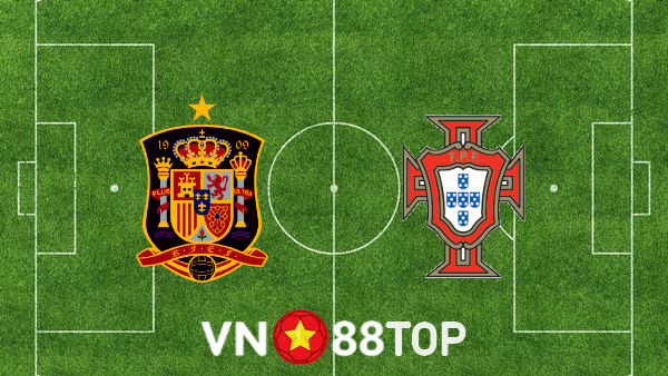 Soi kèo nhà cái, tỷ lệ kèo bóng đá: Tây Ban Nha vs Bồ Đào Nha – 01h45 – 03/06/2022