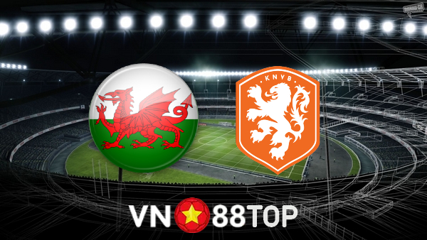 Soi kèo nhà cái, tỷ lệ kèo bóng đá: Wales vs Hà Lan – 01h45 – 09/06/2022