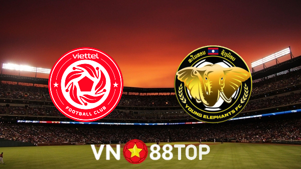 Soi kèo nhà cái, tỷ lệ kèo bóng đá: Viettel vs Young Elephant – 17h00 – 24/06/2022