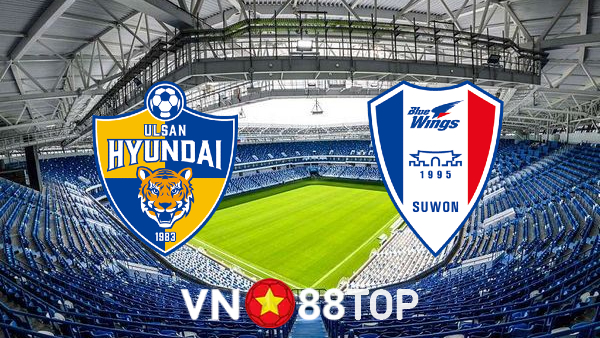 Soi kèo nhà cái, tỷ lệ kèo bóng đá: Ulsan Hyundai vs Suwon Bluewings – 16h00 – 16/07/2022