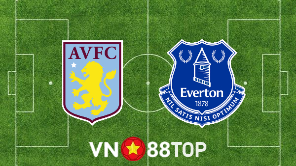 Soi kèo nhà cái, tỷ lệ kèo bóng đá: Aston Villa vs Everton – 18h30 – 13/08/2022