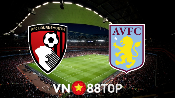 Soi kèo nhà cái, tỷ lệ kèo bóng đá: Bournemouth vs Aston Villa – 21h00 – 06/08/2022