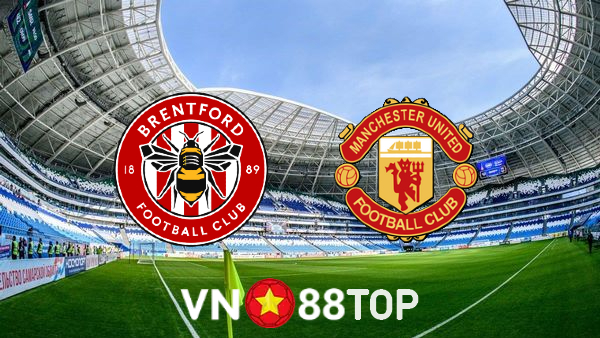 Soi kèo nhà cái, tỷ lệ kèo bóng đá: Brentford vs Manchester Utd – 23h30 – 13/08/2022
