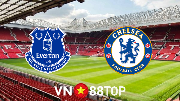 Soi kèo nhà cái, tỷ lệ kèo bóng đá: Everton vs Chelsea – 23h30 – 06/08/2022
