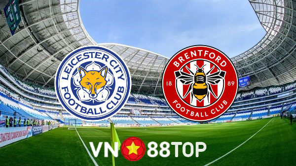 Soi kèo nhà cái, tỷ lệ kèo bóng đá: Leicester vs Brentford – 20h00 – 07/08/2022