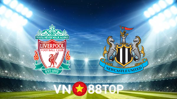 Soi kèo nhà cái, tỷ lệ kèo bóng đá: Liverpool vs Newcastle – 02h00 – 01/09/2022